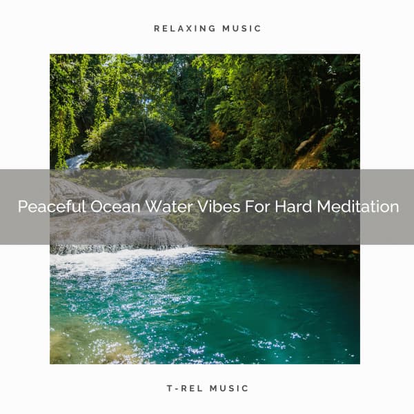 Peaceful Ocean Water Vibes For Hard Meditation - Sanctuary Of Relax