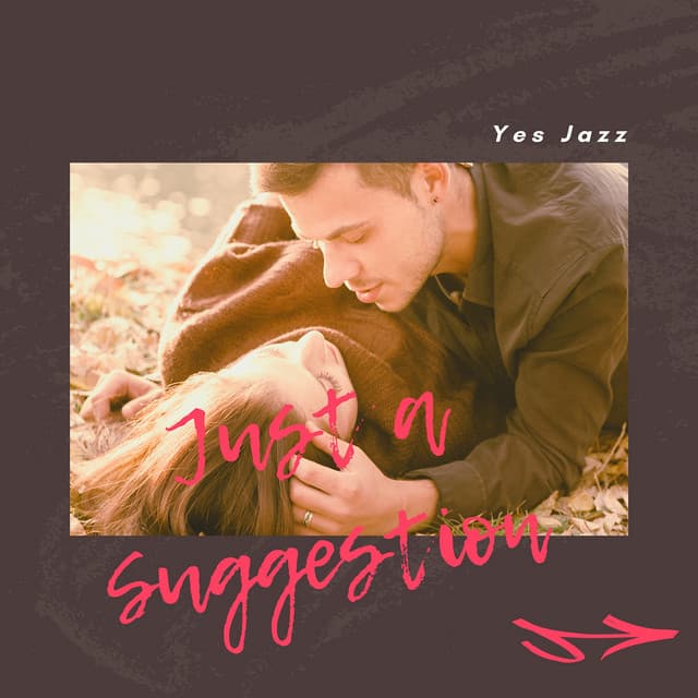 Just a Suggestion - Yes Jazz