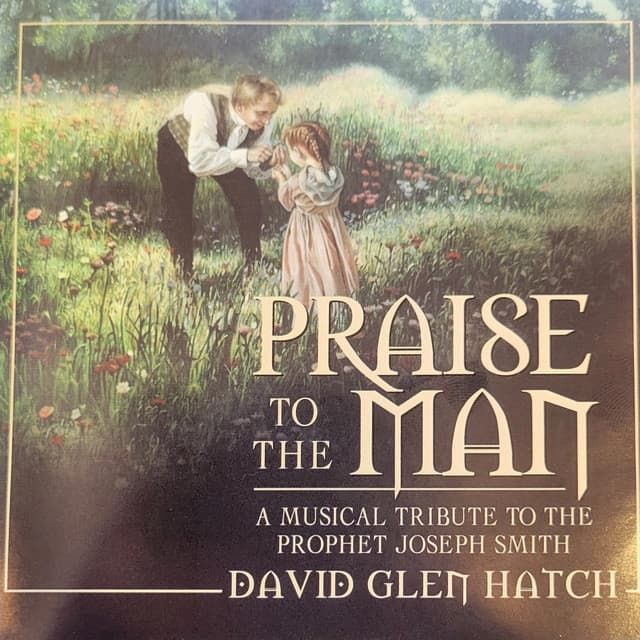 Praise to the Man - David Glen Hatch