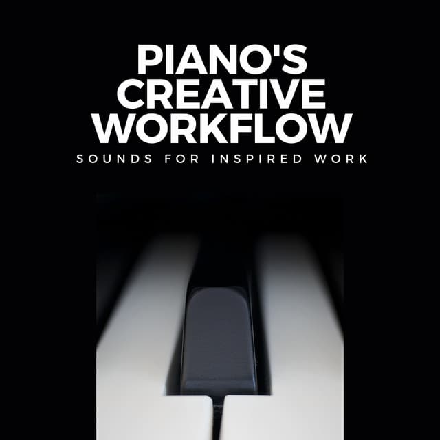 Piano's Creative Workflow: Sounds for Inspired Work - Easy Listening Piano