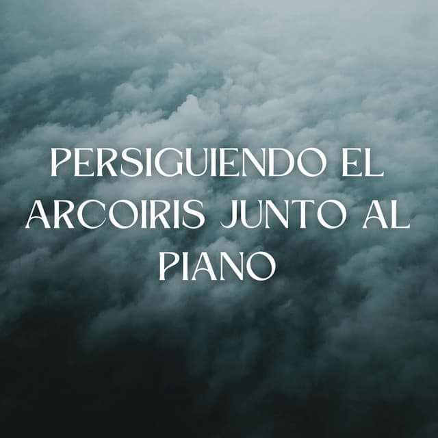 Persiguiendo El Arcoiris Junto Al Piano - Piano Relajante