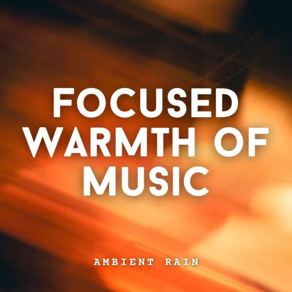 Ambient Rain: Focused Warmth of Music - Alpha Waves Concentration