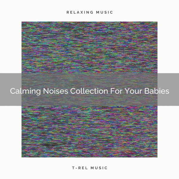 Calming Noises Collection For Your Babies - Sleep Noise / Sleepy Noise