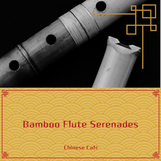 Bamboo Flute Serenades: Gentle Chinese Music for Ambient Spaces - Chinese Café