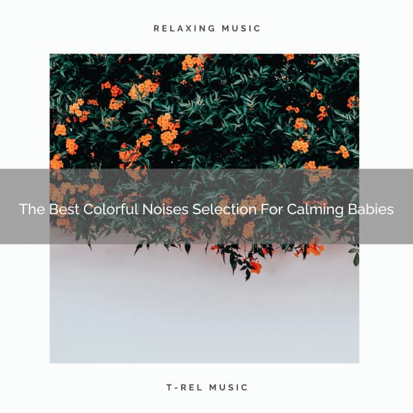 The Best Colorful Noises Selection For Calming Babies - Baby White Noise