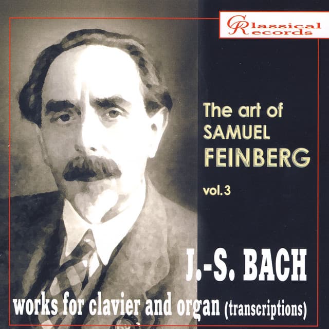The Art of Samuel Feinberg, Vol. III: J.S. Bach, Works for Clavier and Organ - Johann Sebastian Bach