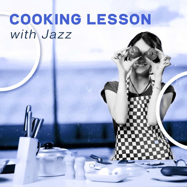 Cooking Lesson with Jazz: Unforgettable Kitchen Sensations, Inspirational Jazz, Enjoyable Time - Easy Listening Restaurant Jazz