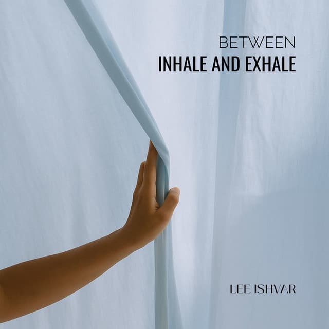 Between Inhale and Exhale - Lee Ishvar