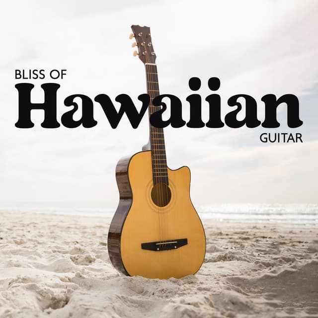 Bliss of Hawaiian Guitar: Relaxing Tropical Guitar Music for Effective Stress Release, Find True Tranquility & Happiness - Kahalii
