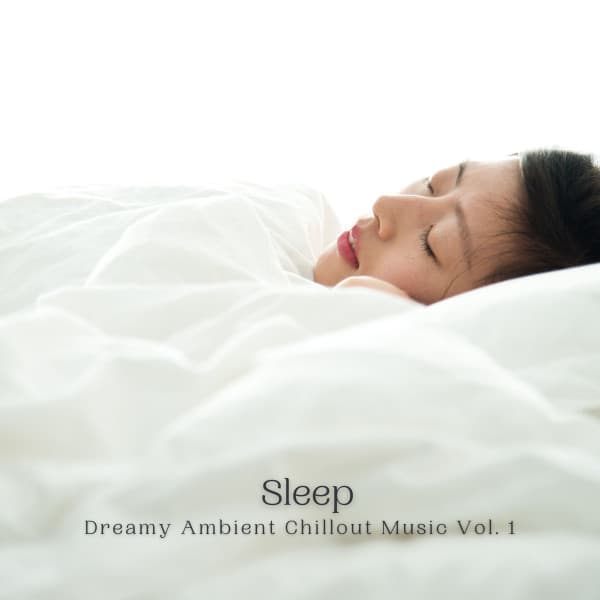 Sleep: Dreamy Ambient Chillout Music Vol. 1 - Deep Sleep Sounds
