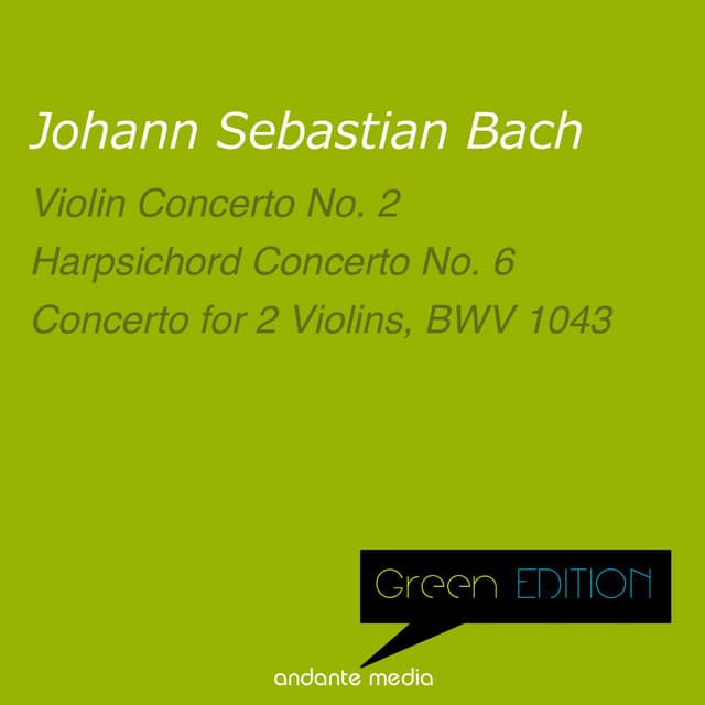 Green Edition - Bach: Violin Concerto No. 2 & Harpsichord Concerto No. 6, BWV 1057 - Johann Sebastian Bach