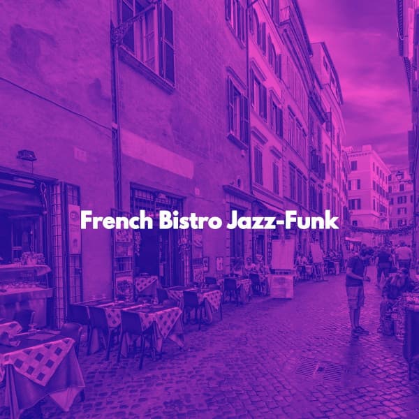 French Bistro Jazz-Funk - Chic Dinner Table Jazz