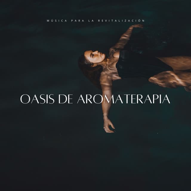 Oasis De Aromaterapia: Música Para La Revitalización - MusicoterapiaTeam