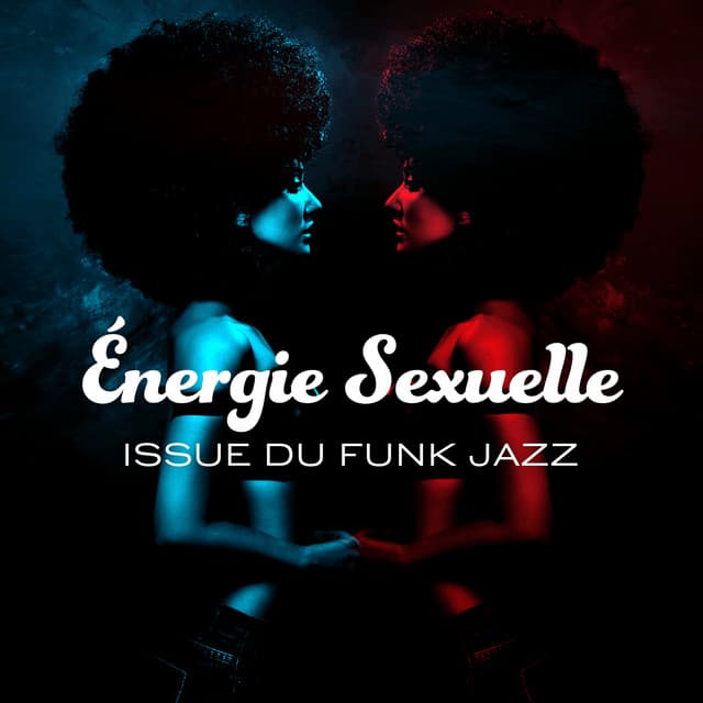 Énergie Sexuelle Issue du Funk Jazz - Romantique jazz d'ambiance club