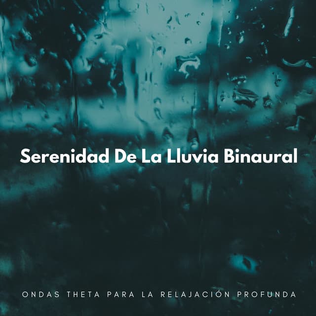 Serenidad De La Lluvia Binaural: Ondas Theta Para La Relajación Profunda - El poder de la lluvia