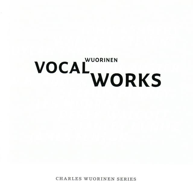Charles Wuorinen: Vocal Works - Charles Wuorinen