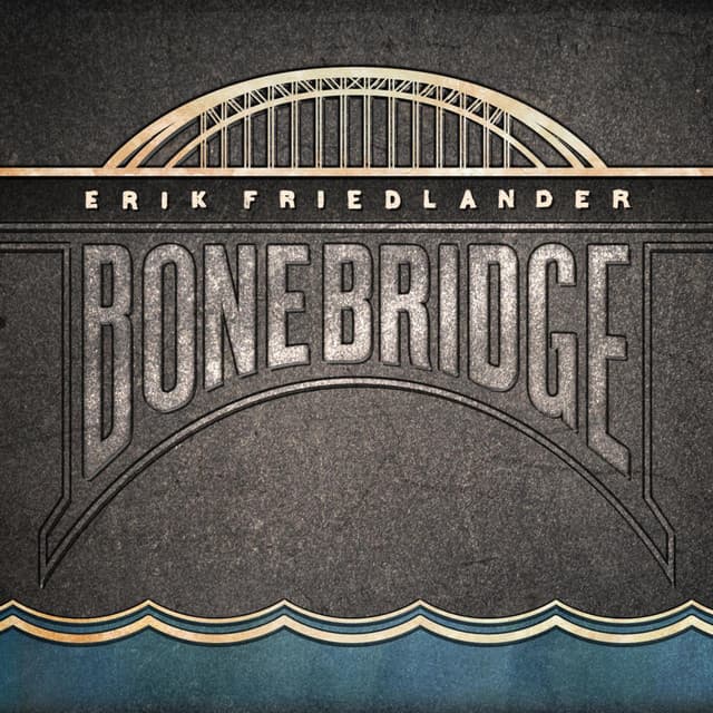 Bonebridge - Erik Friedlander