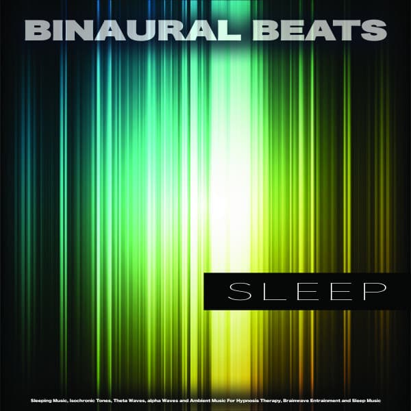 Binaural Beats Sleep: Sleeping Music, Isochronic Tones, Theta Waves, Alpha Waves and Ambient Music For Hypnosis Therapy, Brainwave Entrainment and Sleep Music - Binaural Beats Sleep