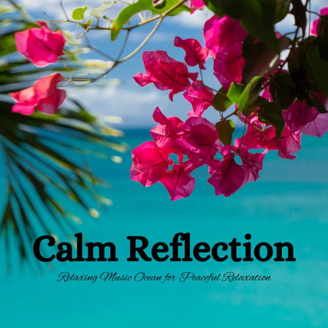 Calm Reflection: Relaxing Music Ocean for Peaceful Relaxation - The Calm Music Network