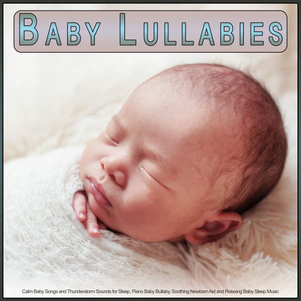 Baby Lullabies: Calm Baby Songs and Thunderstorm Sounds for Sleep, Piano Baby Bullaby, Soothing Newborn Aid and Relaxing Baby Sleep Music - Baby Lullaby
