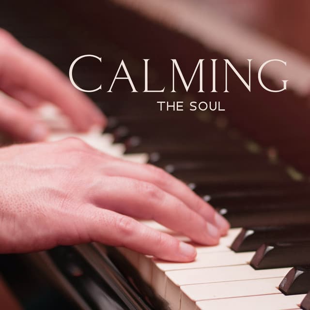 Calming The Soul: Peaceful Piano Harmonies - Serene Piano
