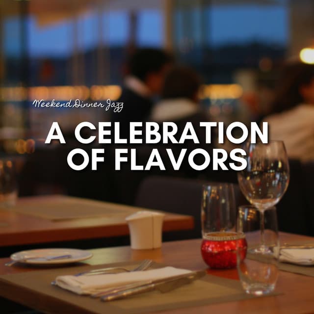 A Celebration of Flavors - Weekend Dinner Jazz