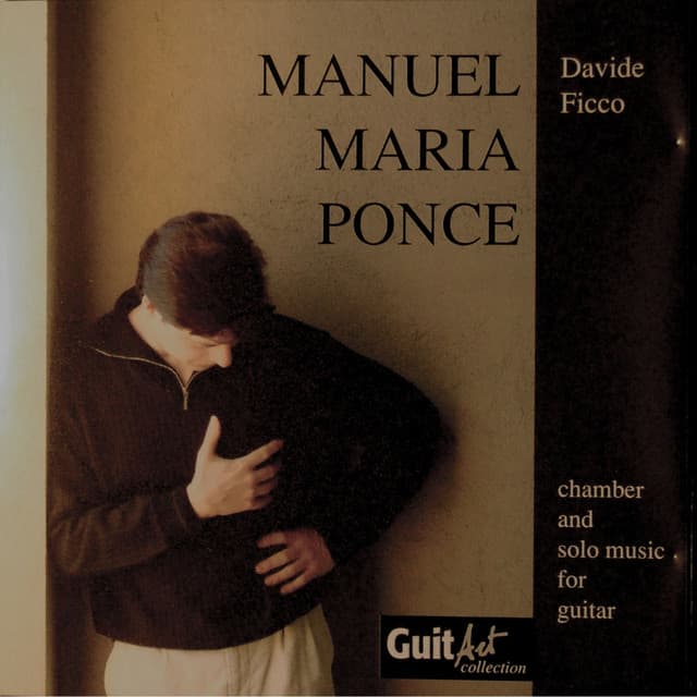 Manuel Maria Ponce: Chamber and Solo Music for Guitar - Manuel Ponce