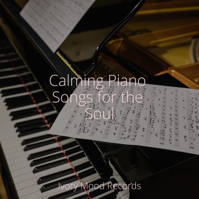 Calming Piano Songs for the Soul - Ivory Mood