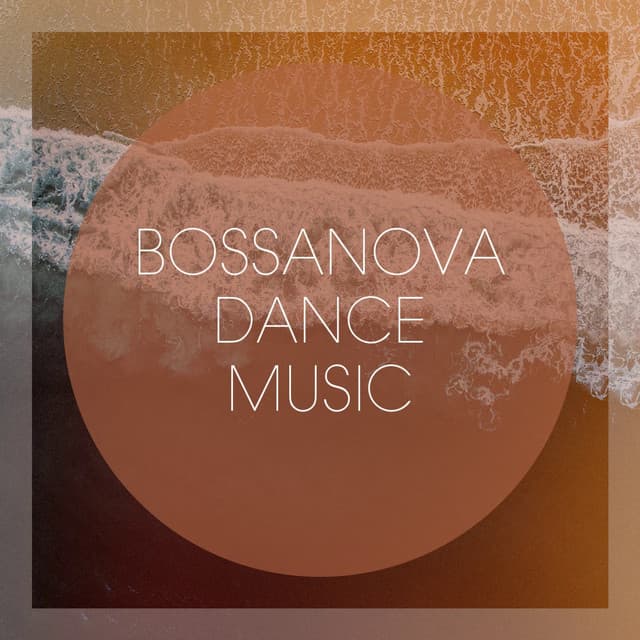 Bossanova Dance Music - Bossa Chill Out