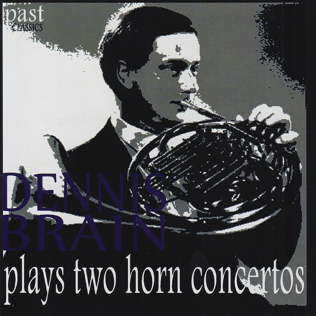 Dennis Brain Plays Two Horn Concertos - Dennis Brain