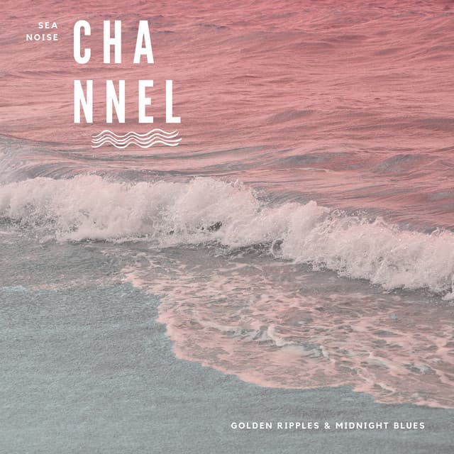 Golden Ripples & Midnight Blues - Sea Noise Channel