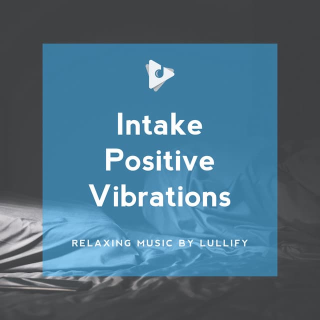 Intake Positive Vibrations - Relaxing Music by Lullify