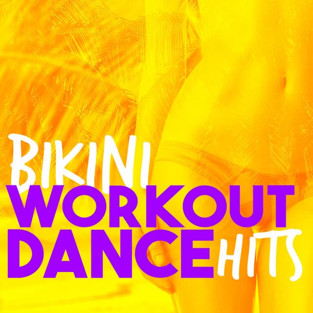 Bikini Workout Dance Hits - Bikini Workout Dj
