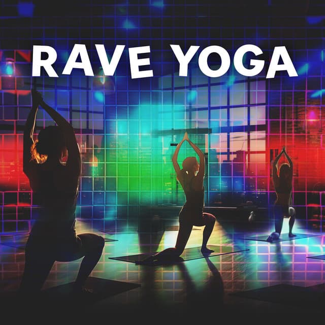 Rave Yoga: Healthy Night Out with Yoga Practice - Yoga Chill