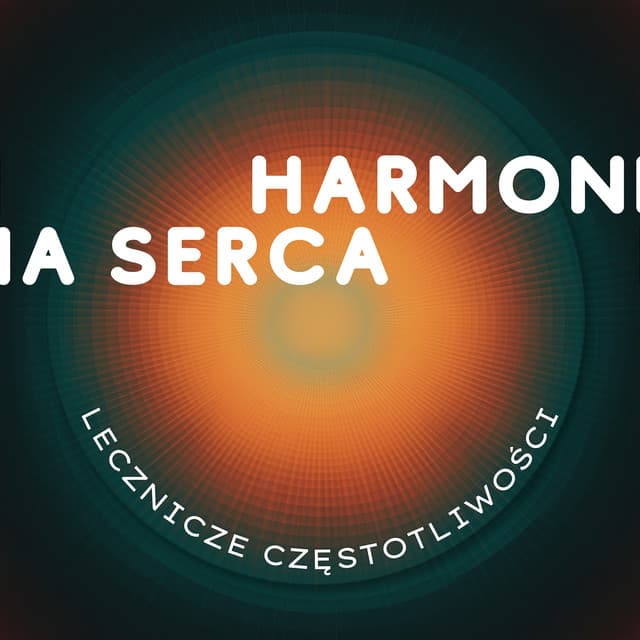 Harmonia Serca - Uwolnienie od Urazów, Traum, Przykrości - Lecznicze Częstotliwości