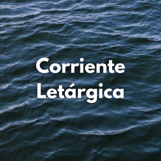 Corriente Letárgica - ADN de la naturaleza