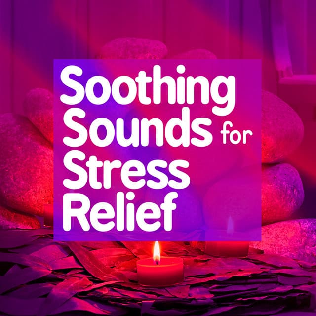 Soothing Sounds for Stress Relief - Stress Relief