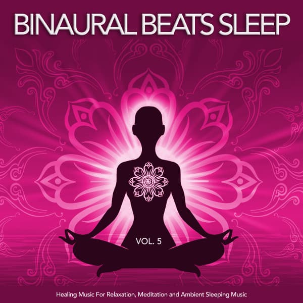 Binaural Beats Sleep: Healing Music For Relaxation, Meditation and Ambient Sleeping Music, Vol. 5 - Binaural Beats