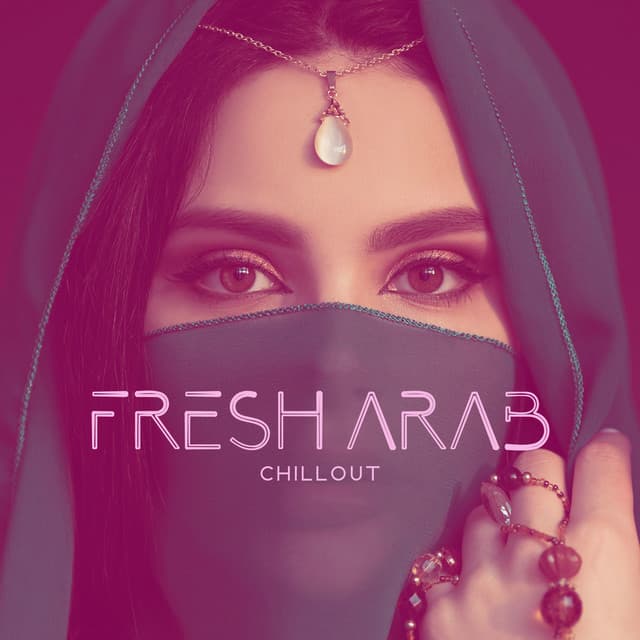 FRESH ARAB CHILLOUT – New Melodic Oriental Rhythms - Oriental Chillout