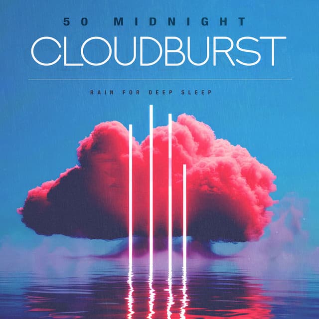 50 Midnight Cloudburst - Rain for Deep Sleep