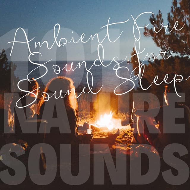 Ambient Fire Sounds for Sound Sleep - 101 Nature Sounds
