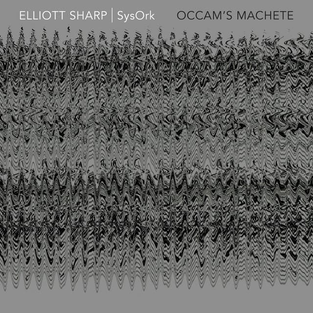 Occam's Machete - Elliott Sharp