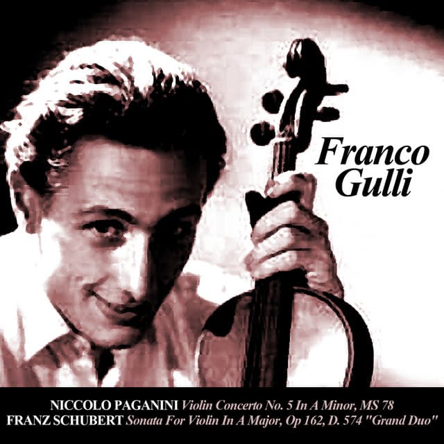 Niccolo Paganini: Violin Concerto No. 5 In A Minor, MS 78 - Franz Schubert: Sonata For Violin In A Major, Op 162, D. 574 "Grand Duo" - Franco Gulli