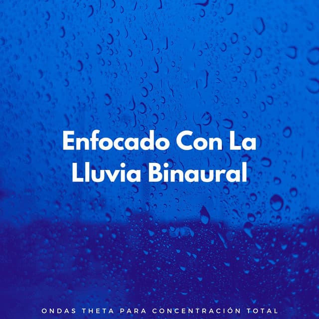 Enfocado Con La Lluvia Binaural: Ondas Theta Para Concentración Total - Delta Ondas Puras