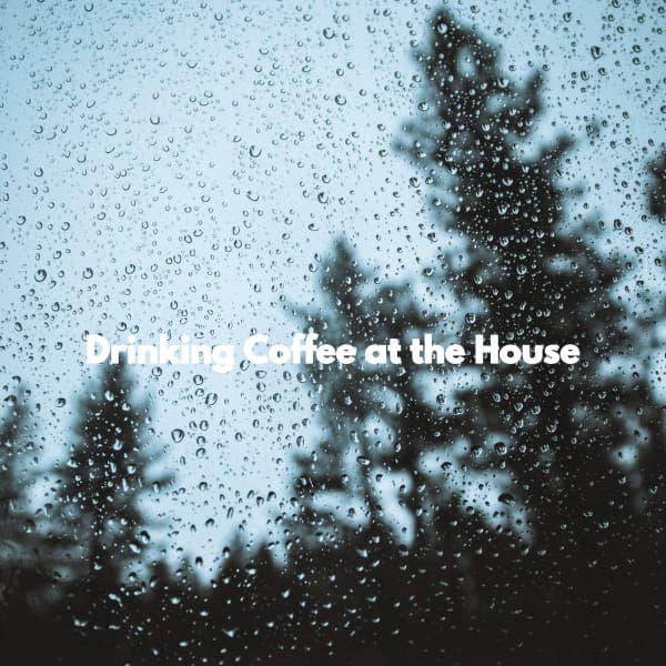 Drinking Coffee at the House - Date Night Chill Out Playlist