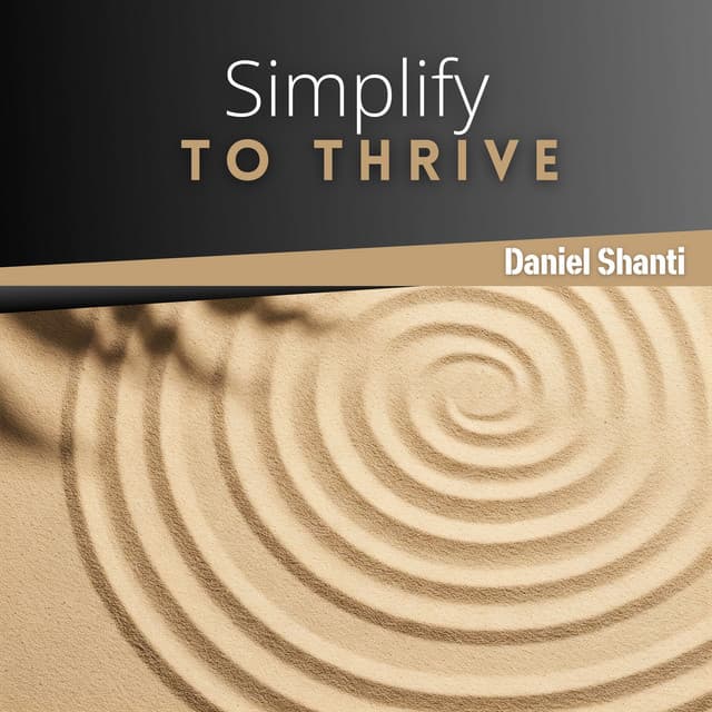 Simplify to Thrive - Daniel Shanti