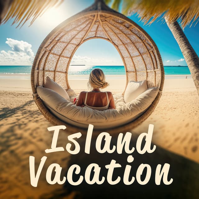 Island Vacation: Chillout Music to Make You Feel Excellent - Chili House
