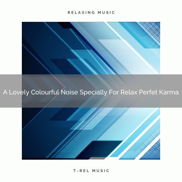 A Lovely Colourful Noise Specially For Relax Perfet Karma - White Noise Pleasant Sounds