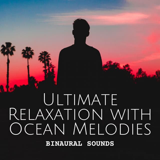 Binaural Sounds: Ultimate Relaxation with Ocean Melodies - The Binaural Beats Factory
