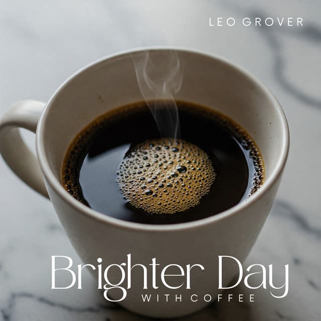 Brighter Day with Coffee - Leo Grover